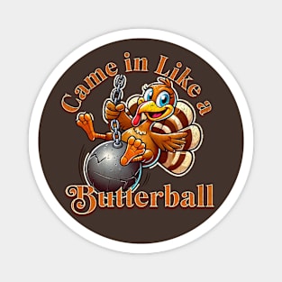 Funny Thanksgiving Turkey Came In Like A Butterball Cartoon Turkey Magnet